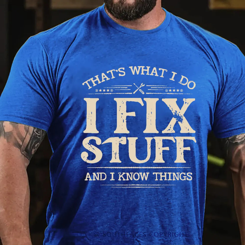 That's What I Do I Fix Stuff And I Know Things T-shirt