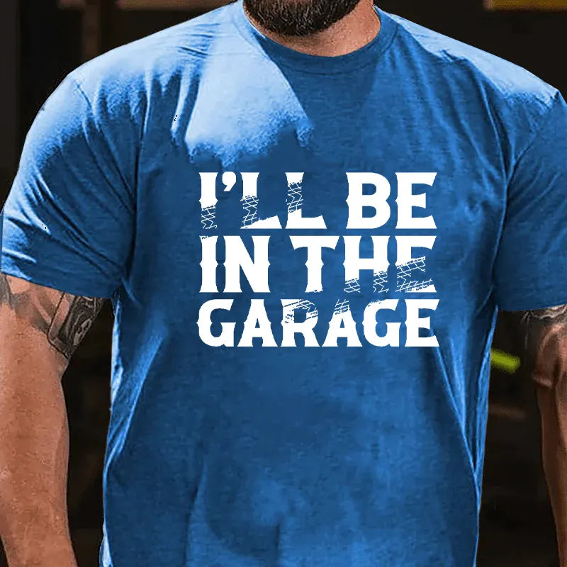 I'll Be In The Garage Funny Men's T-shirt