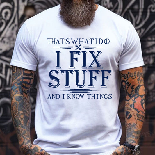 That's What I Do I Fix Stuff And I Know Things T-shirt