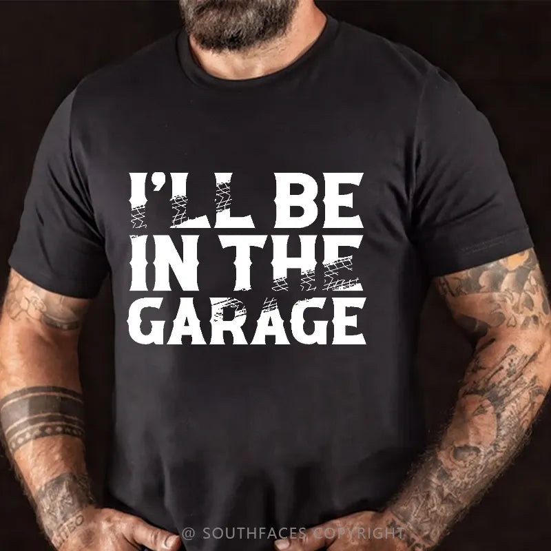 I'll Be In The Garage Funny Men's T-shirt