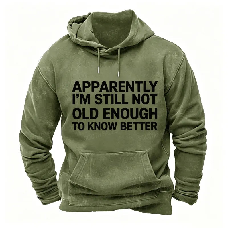 Apparently I'm Still Not Old Enough To Know Better Hoodies