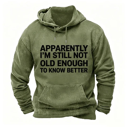 Apparently I'm Still Not Old Enough To Know Better Hoodies