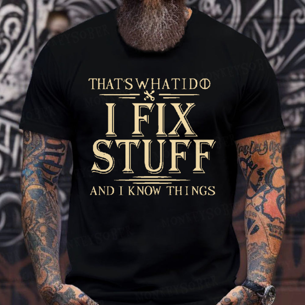 That's What I Do I Fix Stuff And I Know Things T-shirt