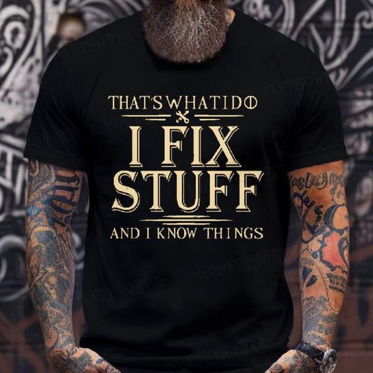 That's What I Do I Fix Stuff And I Know Things T-shirt