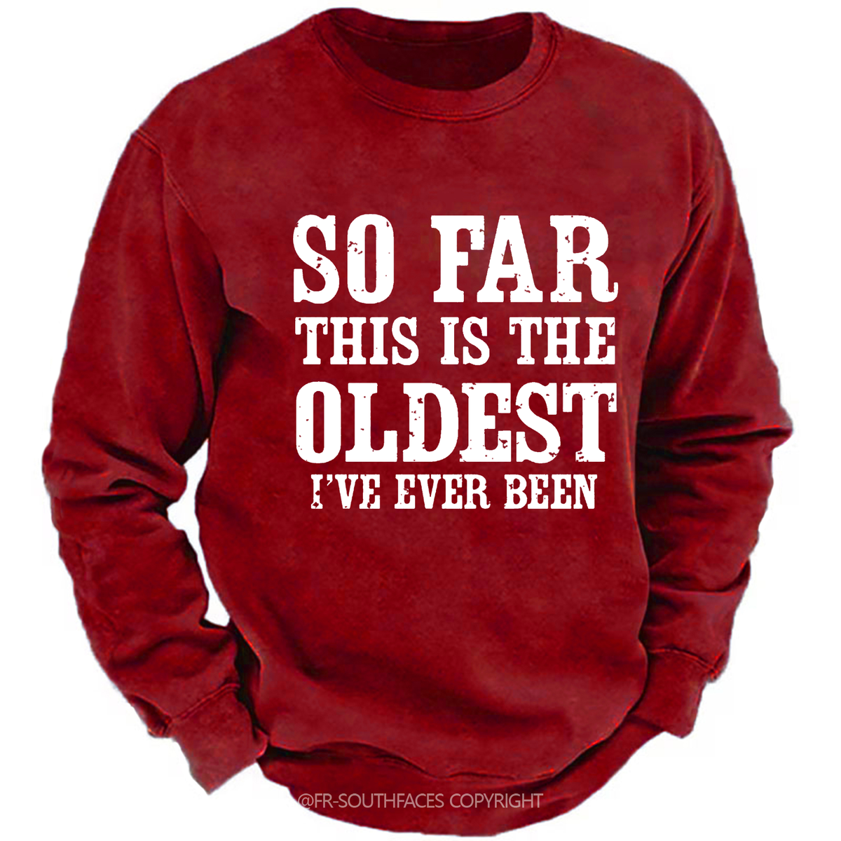 So Far This Is The Oldest I've Ever Been Funny Men's Sweatshirt