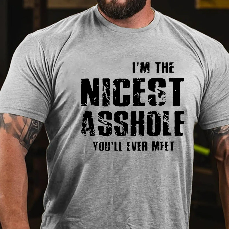 I'm The Nicest Asshole You'll Ever Meet T-shirt