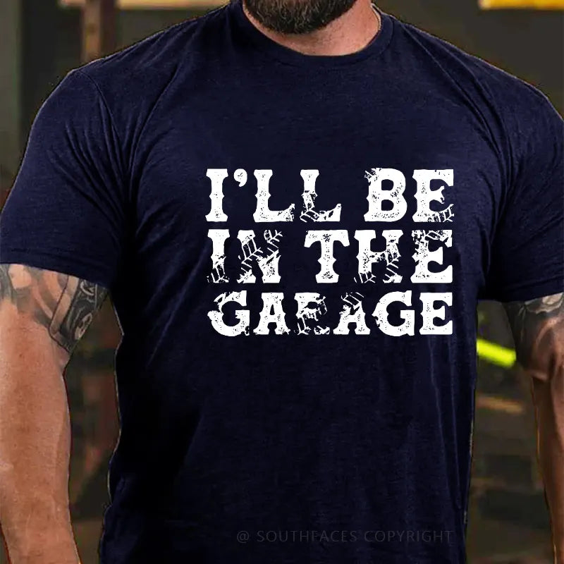I'll Be In The Garage T-shirt