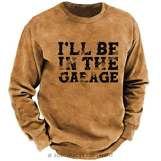 I'll Be In The Garage Sweatshirt