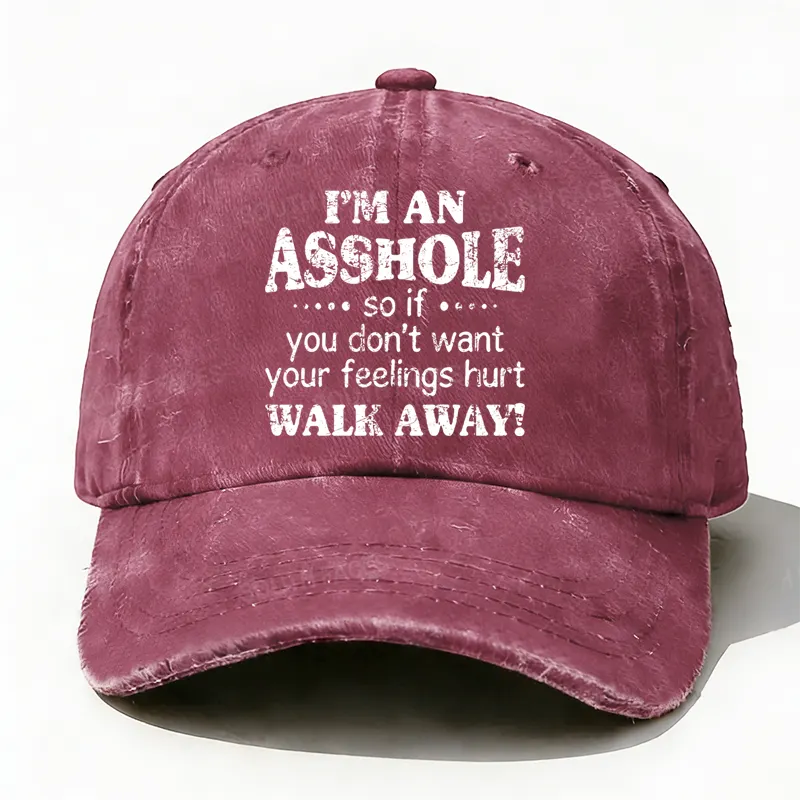 I'm An Asshole So If You Don't Want Your Feelings Hurt Walk Away Hat