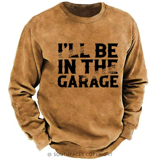 I'll Be In The Garage Funny Men's Sweatshirt