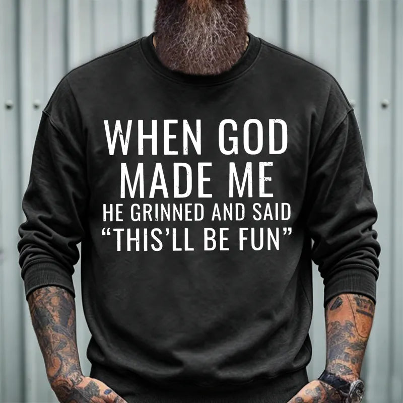 When God Made Me He Grinned And Said "This'll Be Fun" sweatshirts