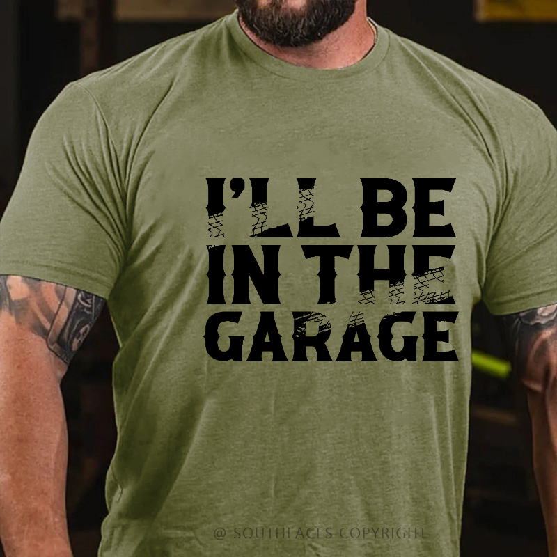I'll Be In The Garage Funny Men's T-shirt