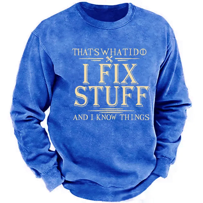 That's What I Do I Fix Stuff And I Know Things Funny Men's Sweatshirt
