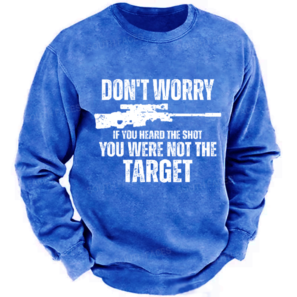 Don't Worry If You Heard The Shot You Were Not The Target Sarcastic Men's Sweatshirt