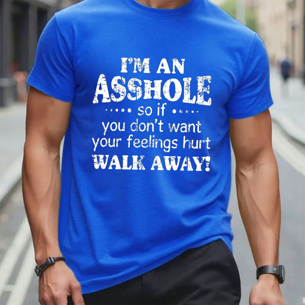 I'm An Asshole So If You Don't Want Your Feelings Hurt Walk Away T-shirt