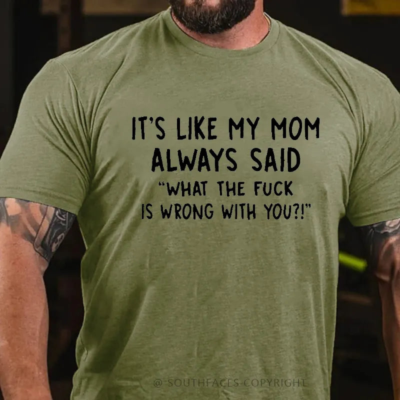 Men’s It’s Like My Mom Always Said What The Fuck Is Wrong With You Casual  Letters Print T-Shirt