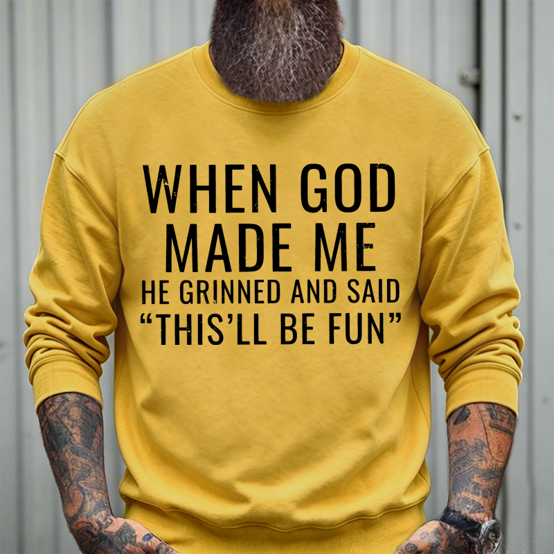 When God Made Me He Grinned And Said "This'll Be Fun" sweatshirts