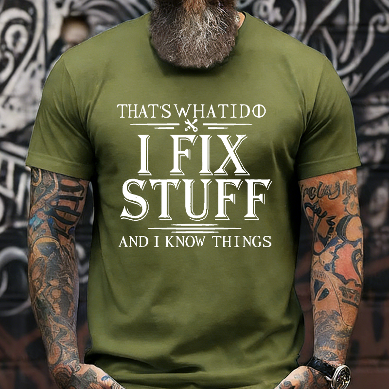 That's What I Do I Fix Stuff And I Know Things T-shirt