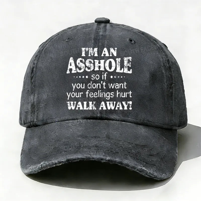I'm An Asshole So If You Don't Want Your Feelings Hurt Walk Away Hat