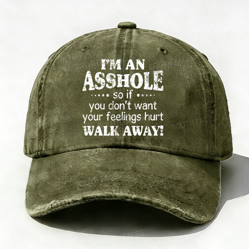 I'm An Asshole So If You Don't Want Your Feelings Hurt Walk Away Hat