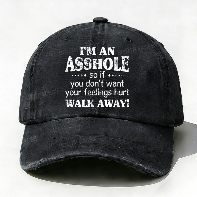 I'm An Asshole So If You Don't Want Your Feelings Hurt Walk Away Hat