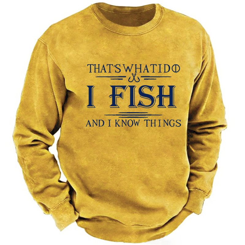 That's What I Do I Fish And I Know Things Sweatshirt