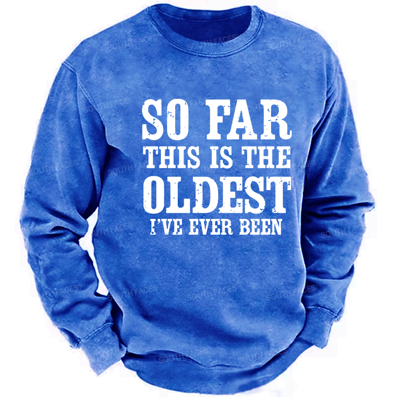 So Far This Is The Oldest I've Ever Been Funny Men's Sweatshirt