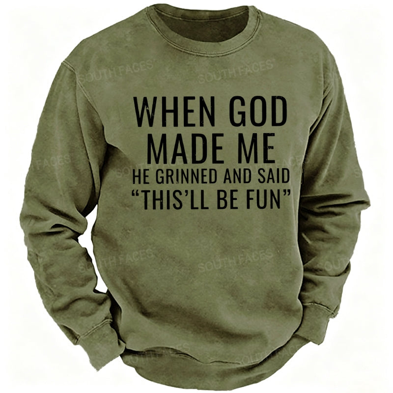 When God Made Me He Grinned And Said "This'll Be Fun" sweatshirts