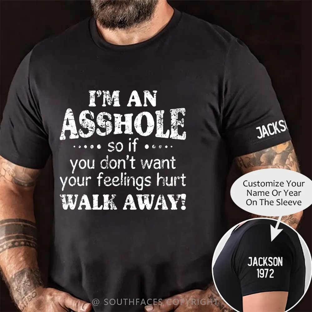 I'm An Asshole So If You Don't Want Your Feelings Hurt Walk Away T-shirt