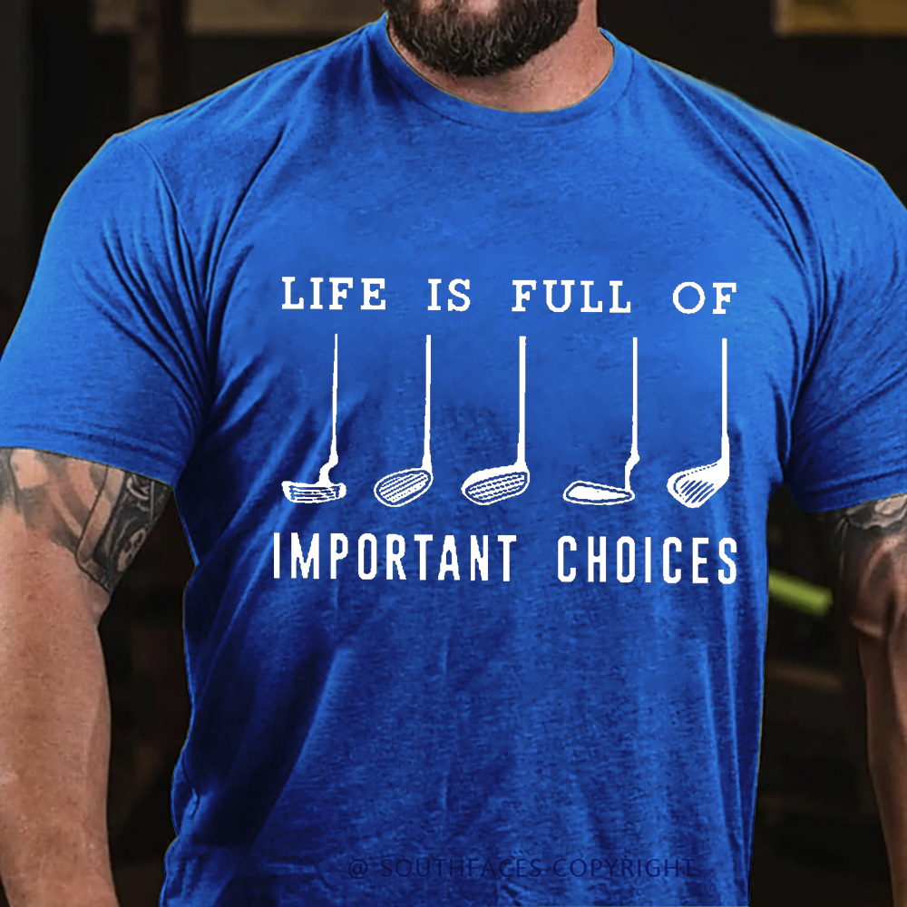Life Is Full Of Important Choice Golf Player T-shirt