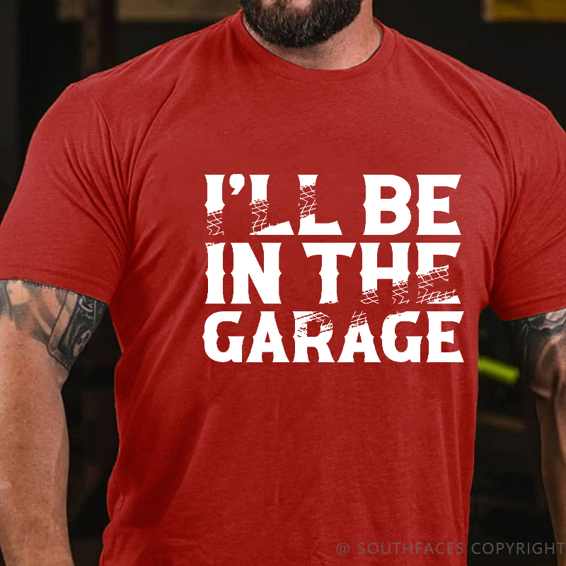 I'll Be In The Garage Funny Men's T-shirt