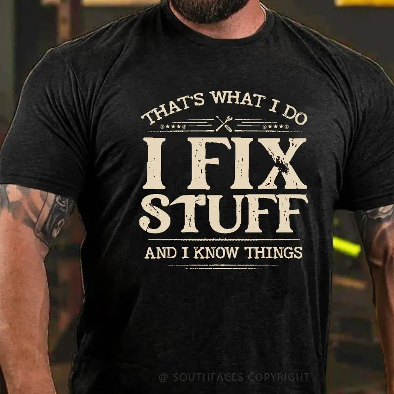 That's What I Do I Fix Stuff And I Know Things T-shirt