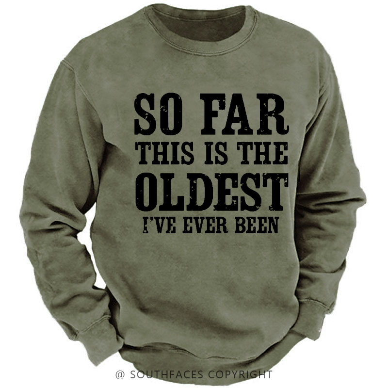 So Far This Is The Oldest I've Ever Been Funny Men's Sweatshirt