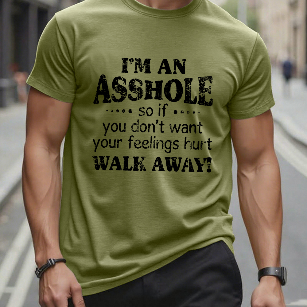 I'm An Asshole So If You Don't Want Your Feelings Hurt Walk Away T-shirt