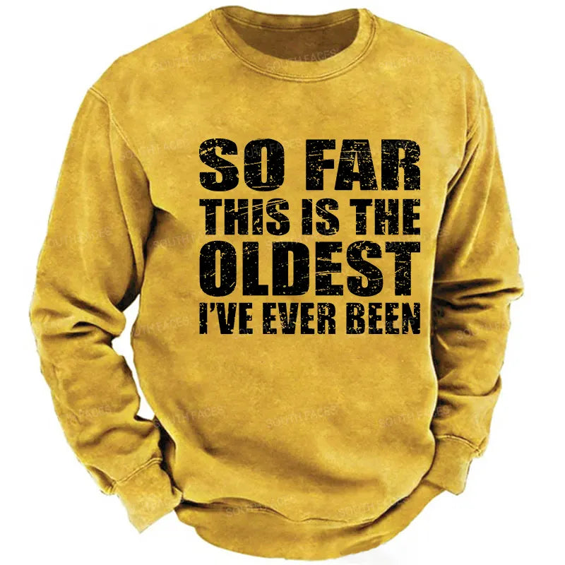 So Far This Is The Oldest I've Ever Been Funny Sarcastic Men's Sweatshirt