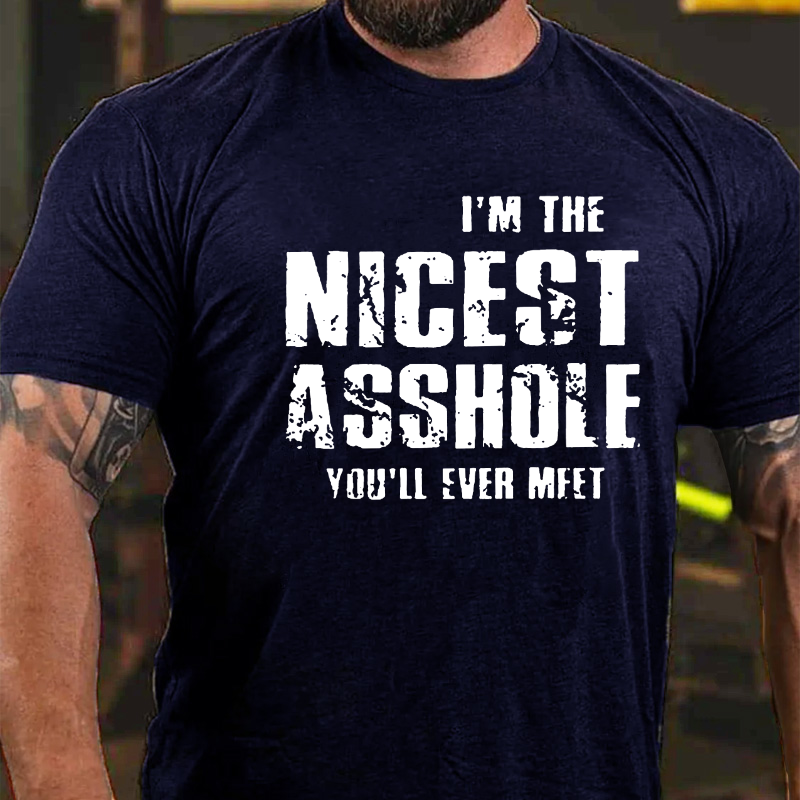 I'm The Nicest Asshole You'll Ever Meet T-shirt