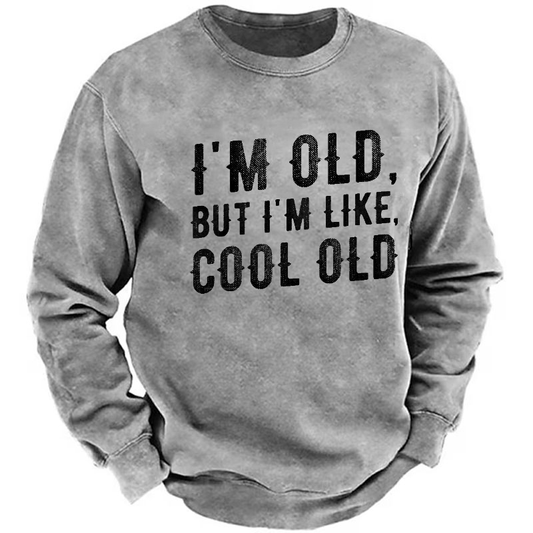 I'm Old But I'm Like Cool Old Funny Print Sweatshirt