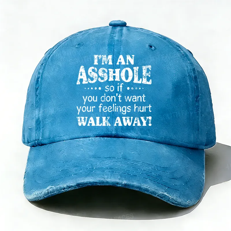 I'm An Asshole So If You Don't Want Your Feelings Hurt Walk Away Hat