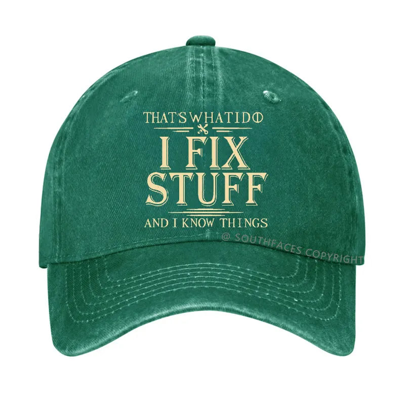 That's What I Do I Fix Stuff And I Know Things Hat