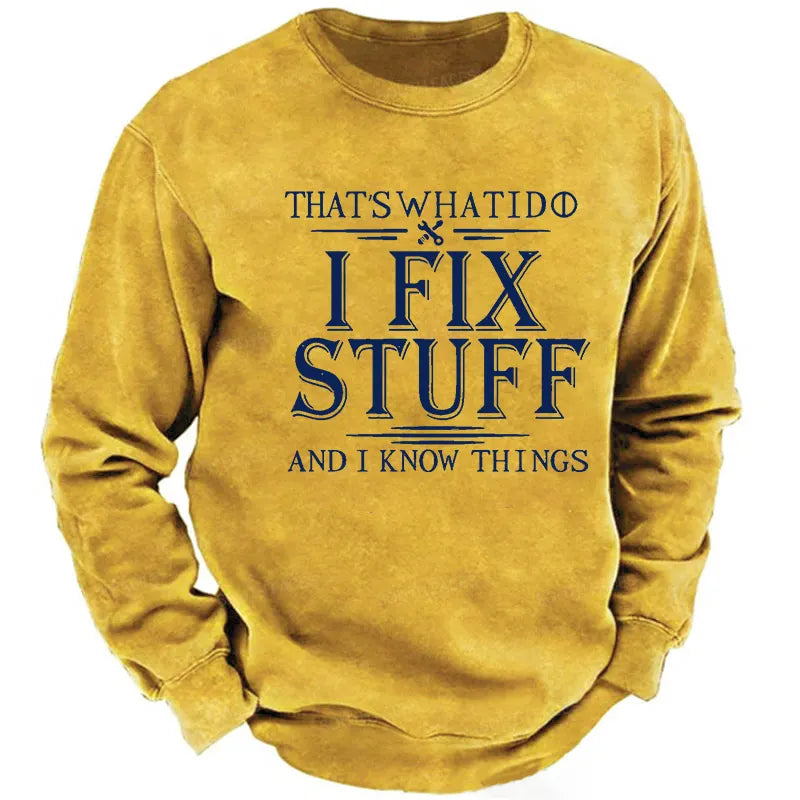 That's What I Do I Fix Stuff And I Know Things Funny Men's Sweatshirt