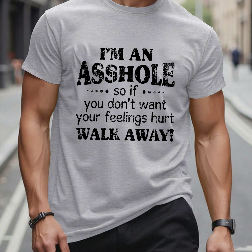 I'm An Asshole So If You Don't Want Your Feelings Hurt Walk Away T-shirt