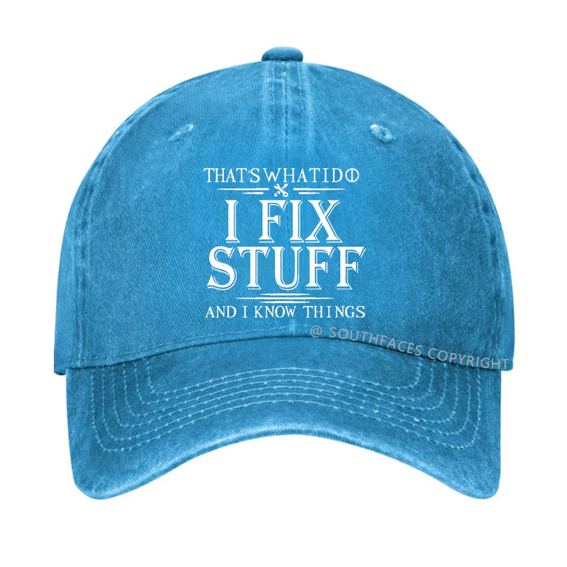 That's What I Do I Fix Stuff And I Know Things Hat