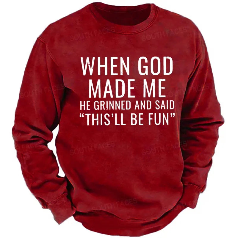 When God Made Me He Grinned And Said "This'll Be Fun" sweatshirts