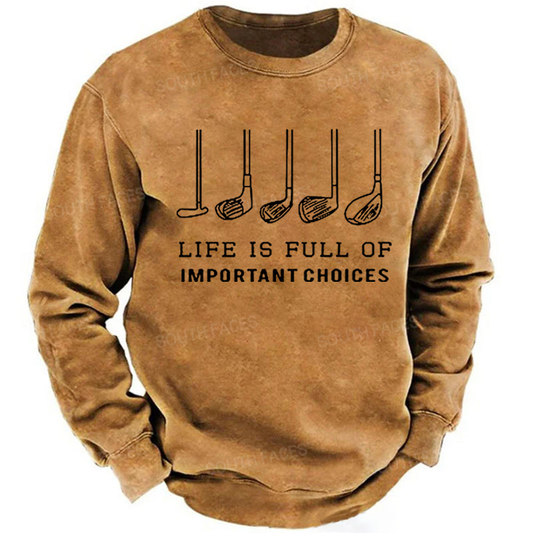 Life is Full Of Important Choices Funny Golf Sweatshirt