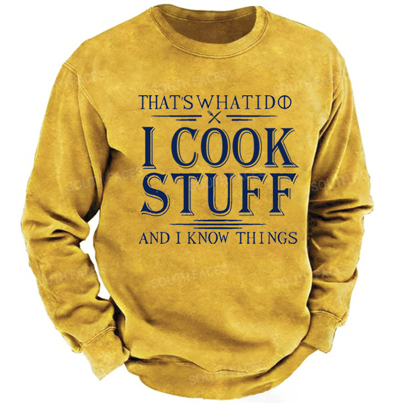 That's What I Do I Cook Stuff And I Know Things Sweatshirt