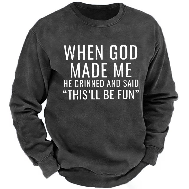 When God Made Me He Grinned And Said "This'll Be Fun" sweatshirts