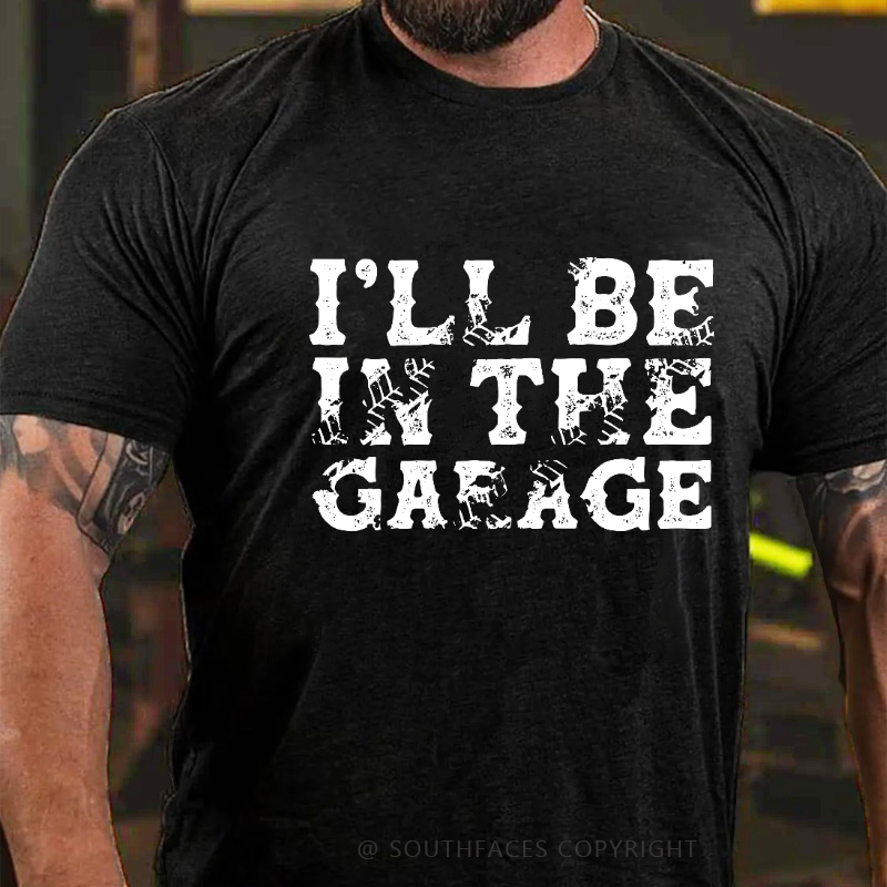 I'll Be In The Garage T-shirt