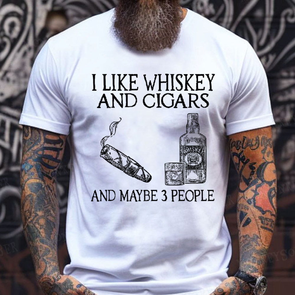 I Like Whiskey And Cigars And Maybe 3 People T-shirt