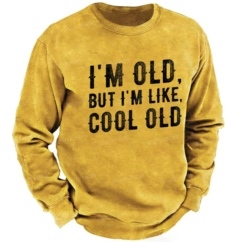 I'm Old But I'm Like Cool Old Funny Print Sweatshirt