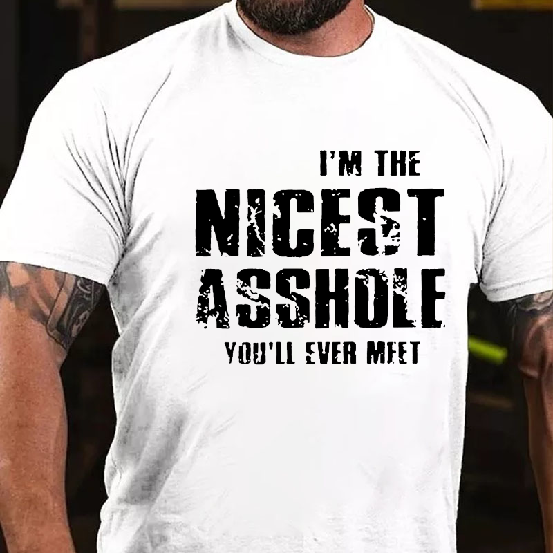 I'm The Nicest Asshole You'll Ever Meet T-shirt